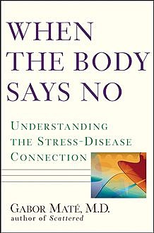 When the Body Says No, Gabor Mate