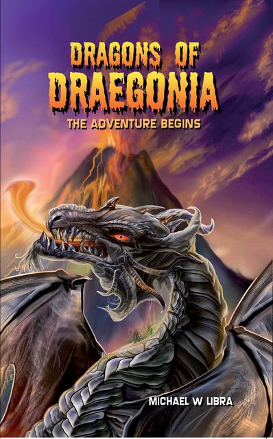 Dragons of Draegonia – The Adventure Begins, Book 1, Michael W.Libra