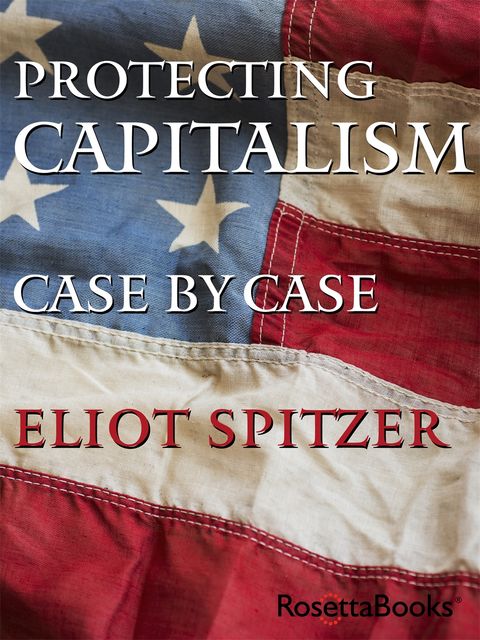 Protecting Capitalism Case by Case, Eliot Spitzer