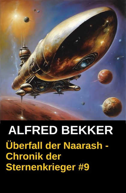 Chronik der Sternenkrieger 9 – Überfall der Naarash (Science Fiction Abenteuer), Alfred Bekker