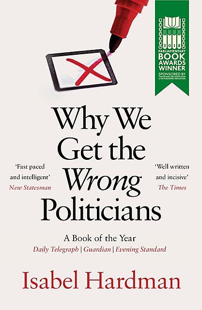 Why We Get the Wrong Politicians, Isabel Hardman