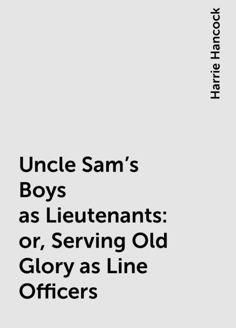 Uncle Sam's Boys as Lieutenants: or, Serving Old Glory as Line Officers, Harrie Hancock