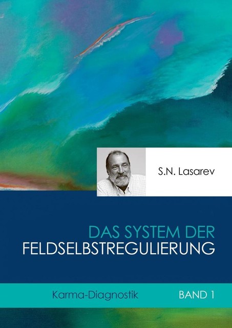 Karma-Diagnostik. Buch 1. Das System der Feldselbstregulierung, Sergey Lazarev