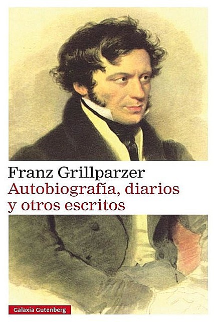 Autobiografía, diarios y otros escritos, Franz Grillparzer