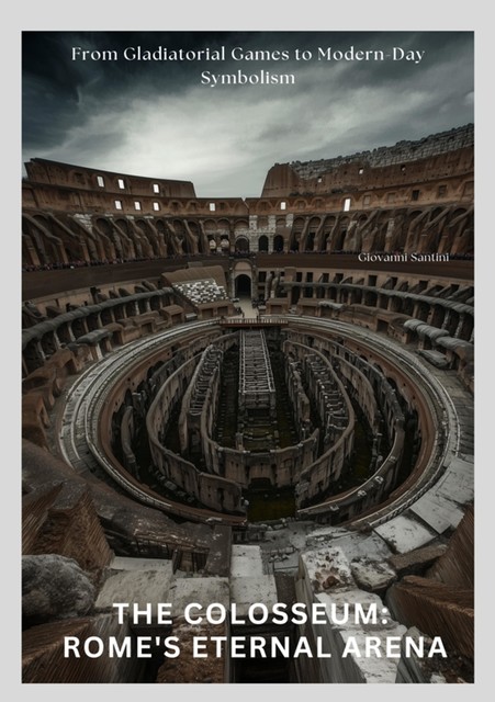 The Colosseum: Rome's Eternal Arena, Giovanni Santini