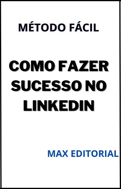 Como Fazer Sucesso no Linkedin, Max Editorial