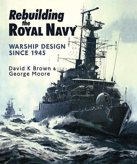 Rebuilding the Royal Navy, George Moore, David Brown