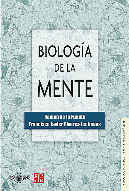Biología de la mente, Ramón de la Fuente, Francisco Javier Álvarez Leefmans