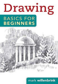 Drawing Basics for Beginners, Mark Willenbrink
