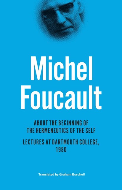 About the Beginning of the Hermeneutics of the Self, Michel Foucault