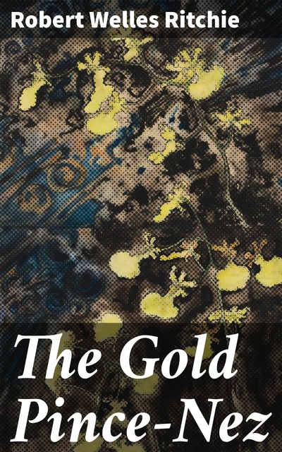 The Gold Pince-Nez, Robert Welles Ritchie