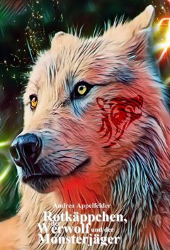 Rotkäppchen, der Werwolf und der Monsterjäger, Andrea Appelfelder