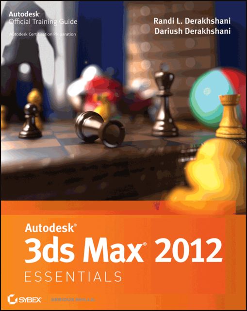 Autodesk 3ds Max 2012 Essentials, Randi Derakhshani