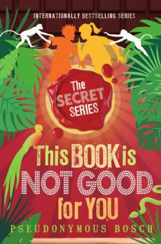 This Book Is Not Good for You-secret 3, Pseudonymous Bosch
