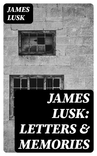 James Lusk: Letters & Memories, James Lusk