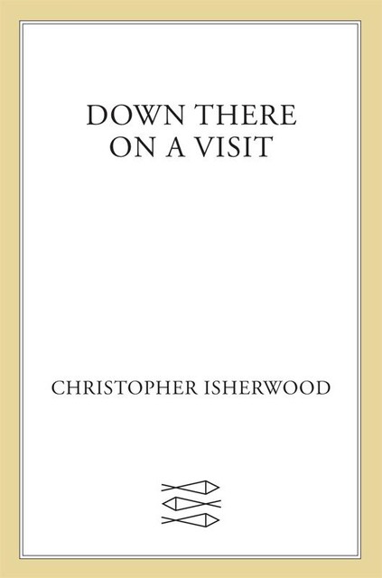 Down There on a Visit, Christopher Isherwood