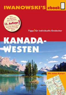 Kanada Westen mit Süd-Alaska - Reiseführer von Iwanowski, Andreas Srenk, Kerstin Auer
