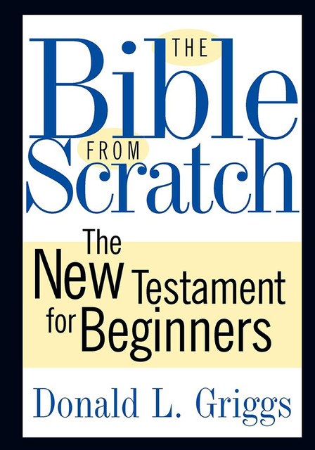 The Bible from Scratch, Donald L. Griggs