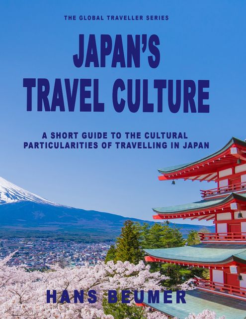 Japan’s Travel Culture – A Short Guide to the Cultural Particularities of Travelling in Japan, Hans Beumer