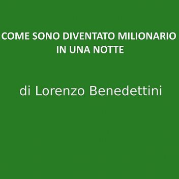 Come Sono Diventato Milionario in una Notte, Lorenzo Benedettini