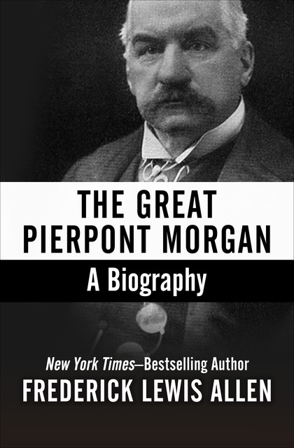 The Great Pierpont Morgan, Frederick Allen