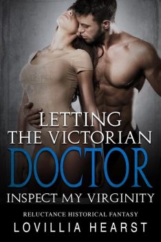 Letting The Victorian Doctor Inspect My Virginity, Lovillia Hearst