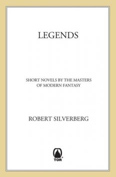 Legends: Stories By The Masters of Modern Fantasy, Robert Silverberg