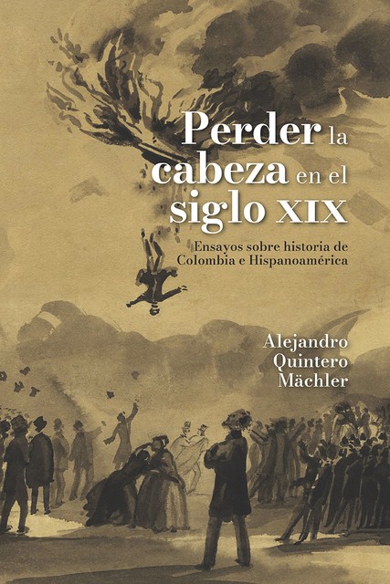 Perder la cabeza en el siglo XIX, Alejandro Quintero Mächler