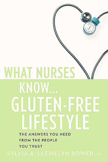 What Nurses Know…Gluten-Free Lifestyle, RN, Sylvia A. Llewelyn Bower