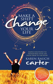 Make A Shift, Change Your Life, Karen Rauch Carter