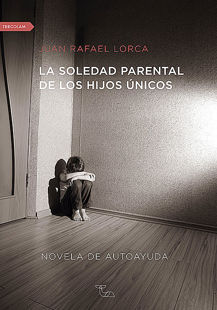 La soledad parental de los hijos únicos, Juan Rafael Lorca