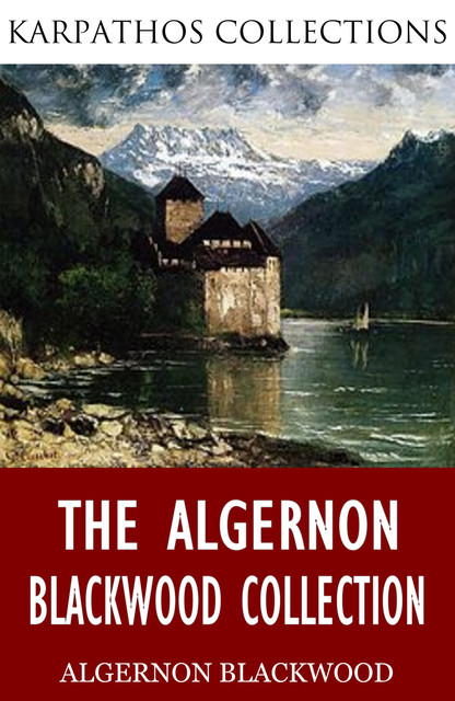 The Algernon Blackwood Collection, Algernon Blackwood