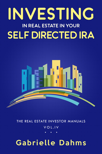 Investing in Real Estate in Your Self-Directed IRA, Gabrielle Dahms