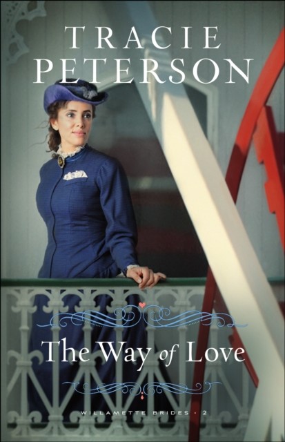 Way of Love (Willamette Brides Book #2), Tracie Peterson