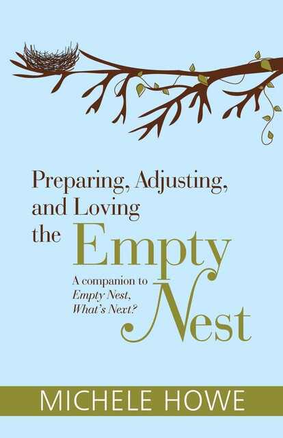 Preparing, Adjusting, and Loving the Empty Nest, Michele Howe