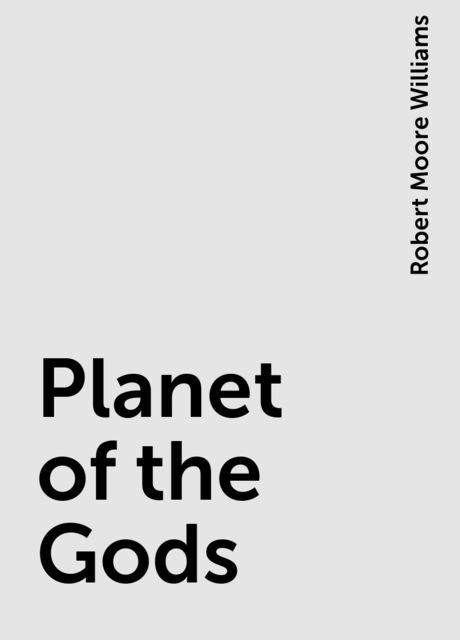 Planet of the Gods, Robert Moore Williams
