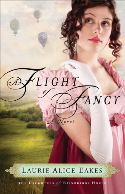 Flight of Fancy (The Daughters of Bainbridge House Book #2), Laurie Alice Eakes