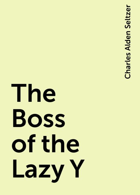 The Boss of the Lazy Y, Charles Alden Seltzer