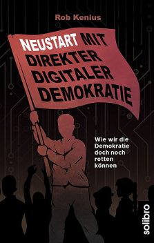 Neustart mit Direkter Digitaler Demokratie, Rob Kenius