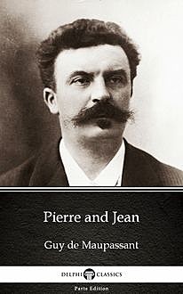 Pierre and Jean by Guy de Maupassant – Delphi Classics (Illustrated), 