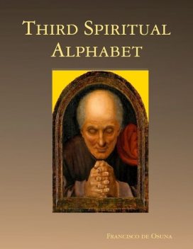 Third Spiritual Alphabet, Francisco de Osuna