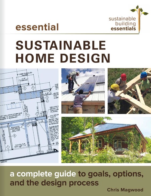 Essential Sustainable Home Design, Chris Magwood