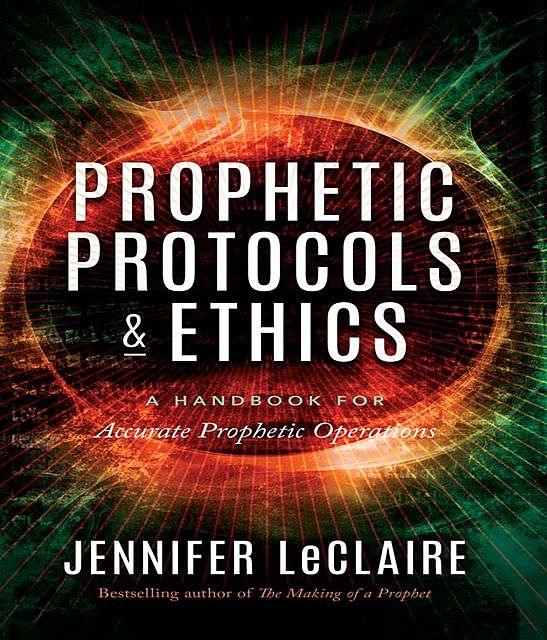 Prophetic Protocols & Ethics, Jennifer LeClaire