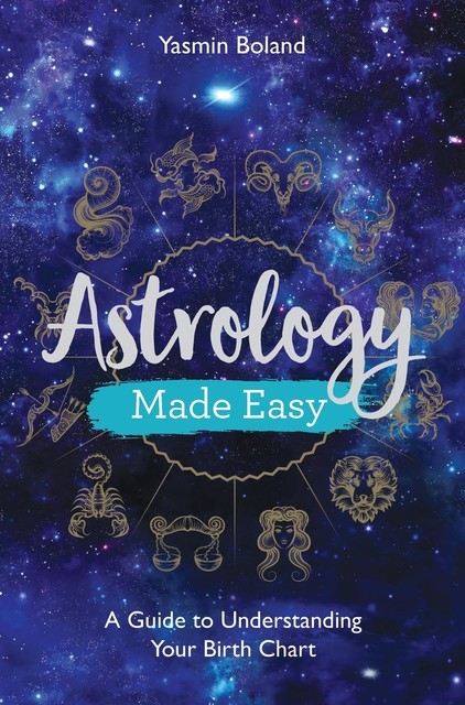 Astrology: A Guide to Understanding Your Birth Chart, Yasmin Boland