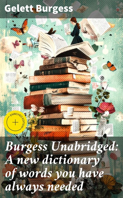 Burgess Unabridged: A new dictionary of words you have always needed, Gelett Burgess