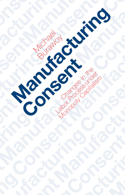Manufacturing Consent, Michael Burawoy