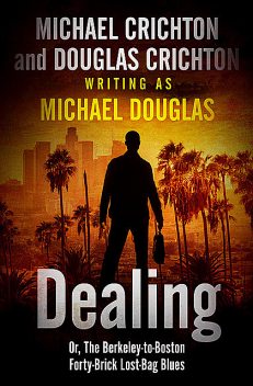 Dealing or The Berkeley-to-Boston Forty-Brick Lost-Bag Blues, Michael Crichton, Douglas Crichton