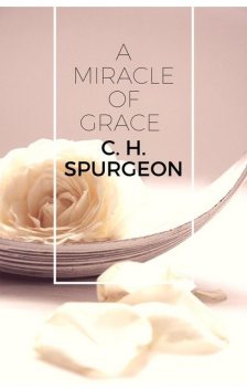 A Miracle of Grace, C.H.Spurgeon