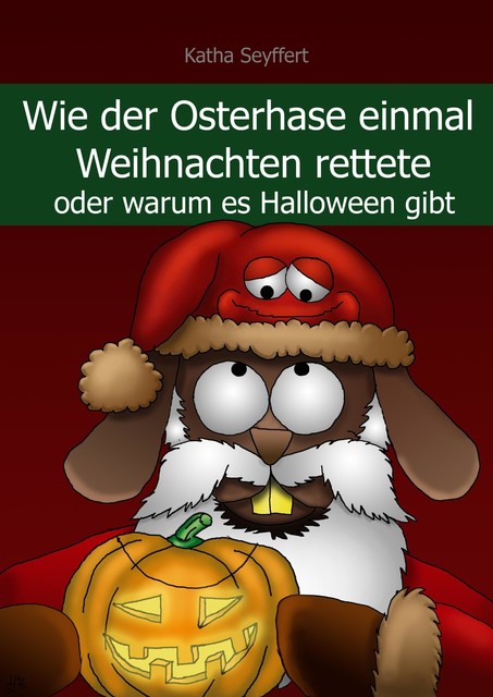 Wie der Osterhase einmal Weihnachten rettete, Katha Seyffert