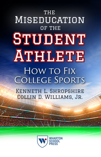 The Miseducation of the Student Athlete, Kenneth L.Shropshire, Collin D. Williams